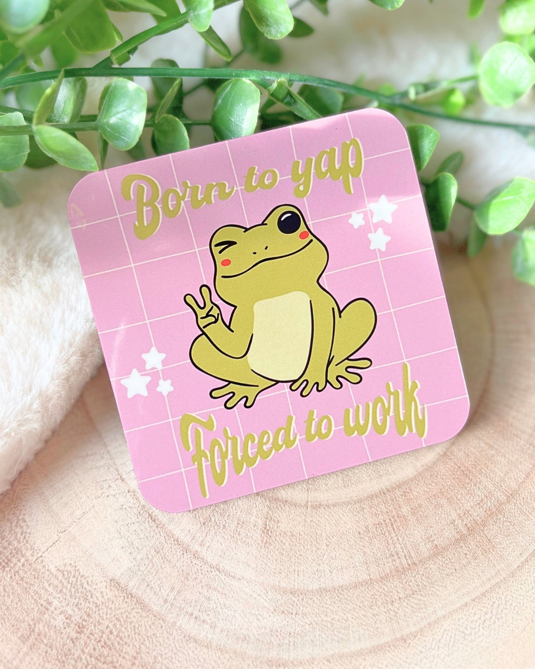 BORN TO YAP FORCED TO WORK COASTER