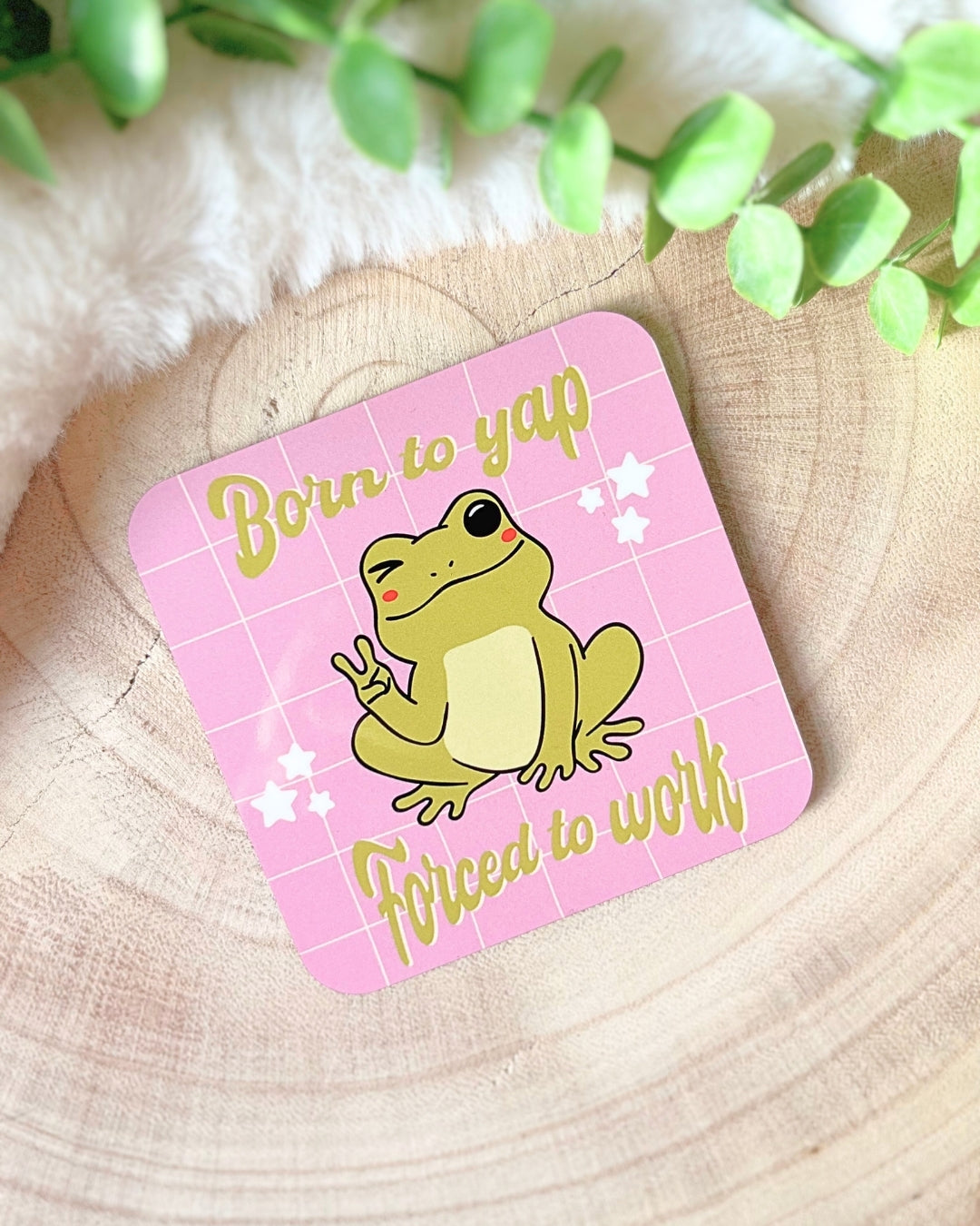 BORN TO YAP FORCED TO WORK COASTER