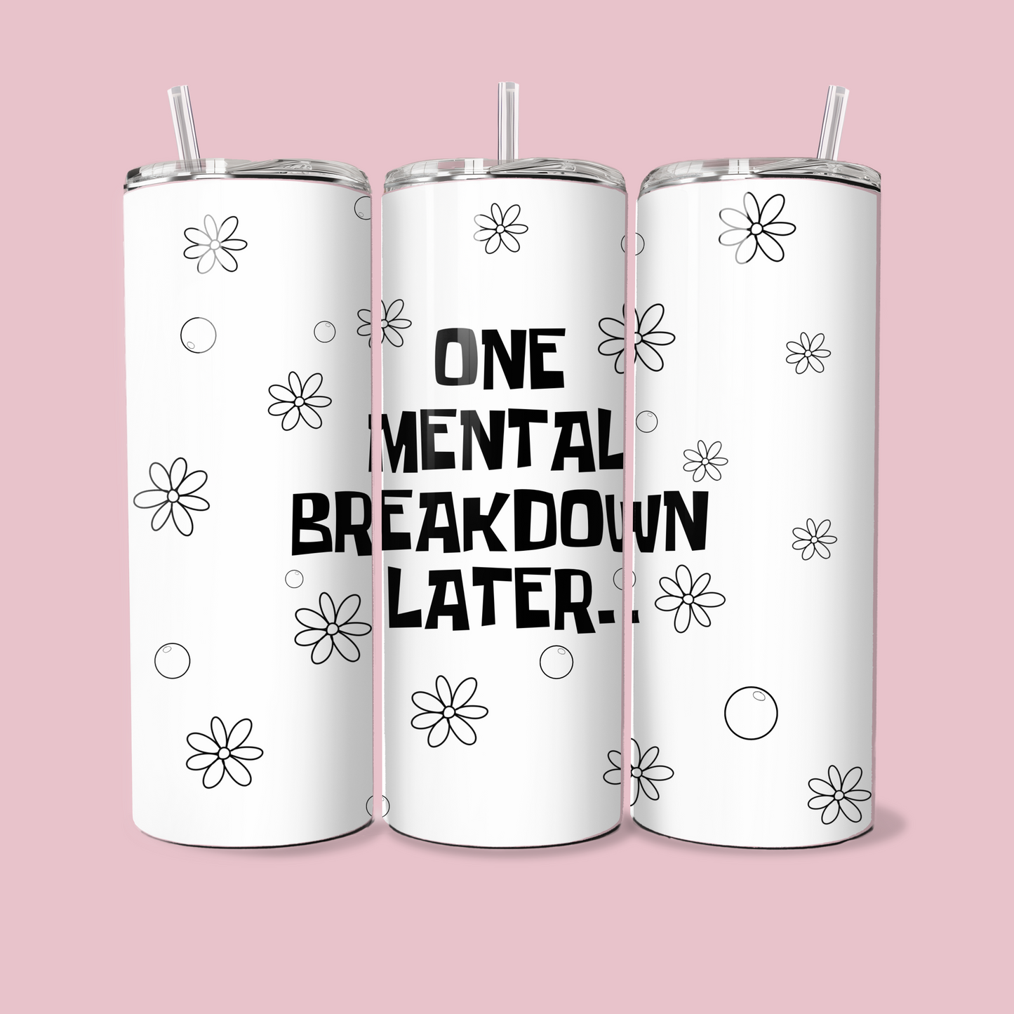 ONE MENTAL BREAKDOWN LATER 20oz TUMBLER
