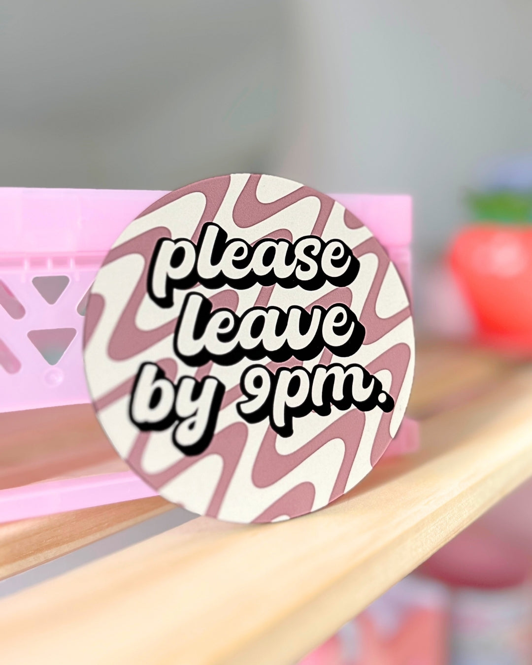 PLEASE LEAVE BY 9PM COASTER