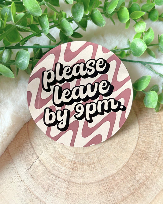 PLEASE LEAVE BY 9PM COASTER
